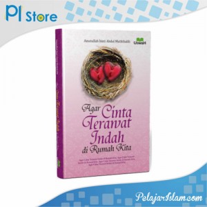 Agar Cinta Terawat Indah Dirumah Kita - Pelajar Islam Store