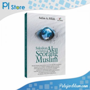 Saksikan Bahwa Aku Seorang Muslim - Pelajar Islam Store